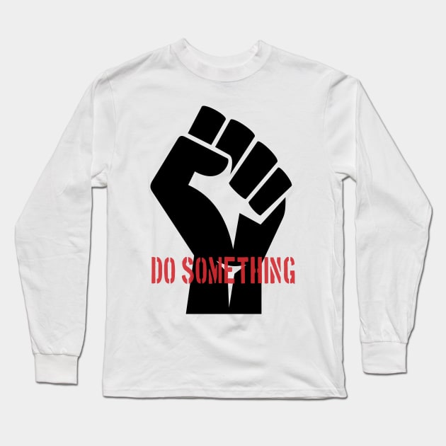 Do Something Long Sleeve T-Shirt by artpirate